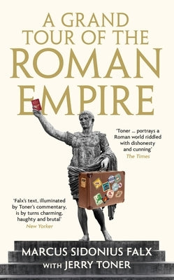 A Grand Tour of the Roman Empire by Marcus Sidonius Falx by Toner, Jerry