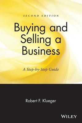 Buying & Selling a Business: A Step-By-Step Guide by Klueger, Robert F.