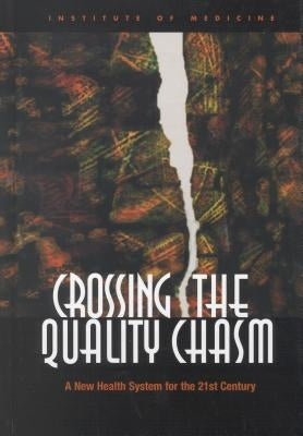 Crossing the Quality Chasm: A New Health System for the 21st Century by Institute of Medicine