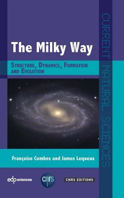 The Milky Way: Structure, Dynamics, Formation and Evolution by Combes, Francoise