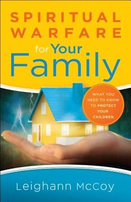 Spiritual Warfare for Your Family by McCoy, Leighann