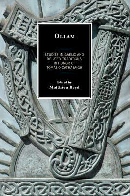 Ollam: Studies in Gaelic and Related Traditions in Honor of Tomás Ó Cathasaigh by Boyd, Matthieu