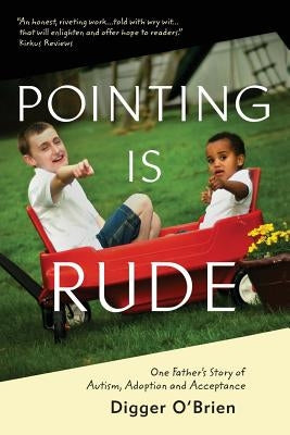 Pointing Is Rude: One Father's Story of Autism, Adoption, and Acceptance by O'Brien, Digger