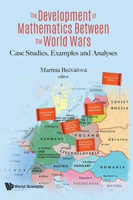 Development of Mathematics Between the World Wars, The: Case Studies, Examples and Analyses by Becvarova, Martina