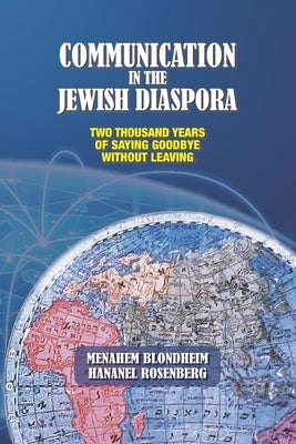 Communication in the Jewish Diaspora: Two Thousand Years of Saying Goodbye Without Leaving by Rosenberg, Hananel