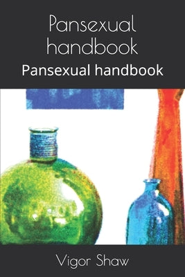 Pansexual handbook: Pansexual handbook by Shaw, Vigor