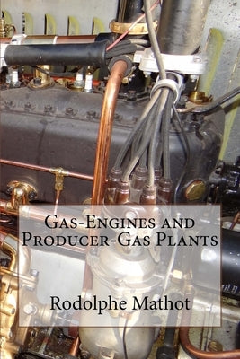 Gas-Engines and Producer-Gas Plants by Mathot, Rodolphe Edgard
