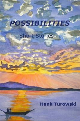 Possibilities: Short Stories Volume 1 by Turowski, Hank