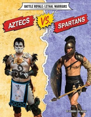 Aztecs vs. Spartans by Loh-Hagan, Virginia