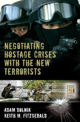 Negotiating Hostage Crises with the New Terrorists by Dolnik, Adam