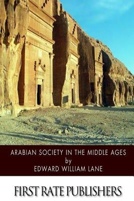 Arabian Society in the Middle Ages by Lane, Edward William