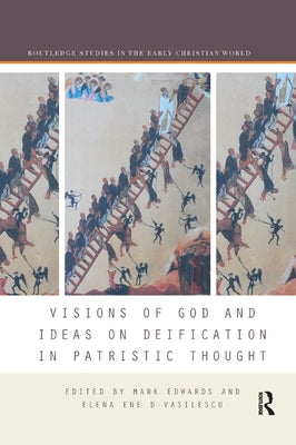 Visions of God and Ideas on Deification in Patristic Thought by Edwards, Mark