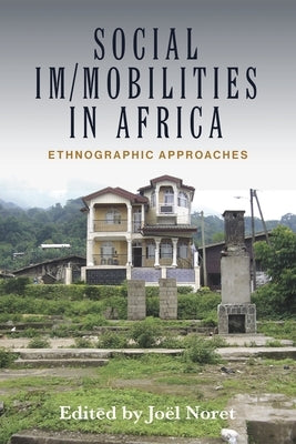 Social Im/Mobilities in Africa: Ethnographic Approaches by Noret, Joël