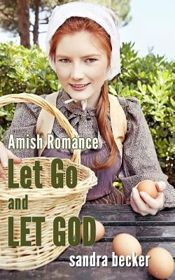 Amish Romance: Let Go and Let God by Becker, Sandra