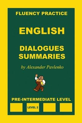 English, Dialogues and Summaries, Pre-Intermediate Level by Pavlenko, Alexander