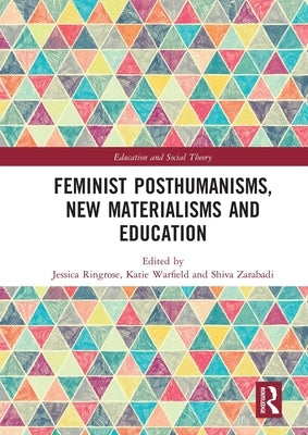 Feminist Posthumanisms, New Materialisms and Education by Ringrose, Jessica