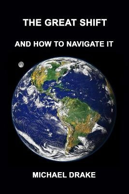 The Great Shift: And How To Navigate It by Drake, Michael