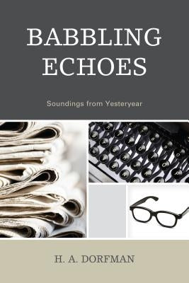 Babbling Echoes: Soundings from Yesteryear by Dorfman, H. a.