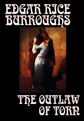 The Outlaw of Torn by Edgar Rice Burroughs, Fiction, Historical by Burroughs, Edgar Rice