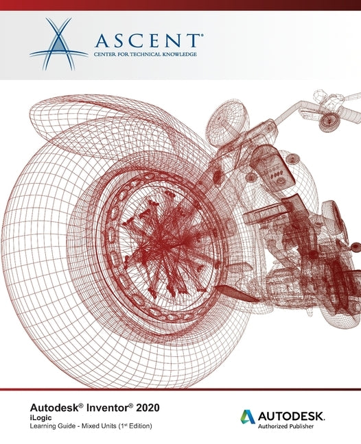 Autodesk Inventor 2020: iLogic (Mixed Units): Autodesk Authorized Publisher by Ascent -. Center for Technical Knowledge