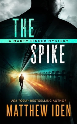 The Spike: A Marty Singer Mystery by Iden, Matthew