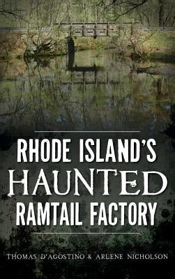 Rhode Island's Haunted Ramtail Factory by D'Agostino, Thomas