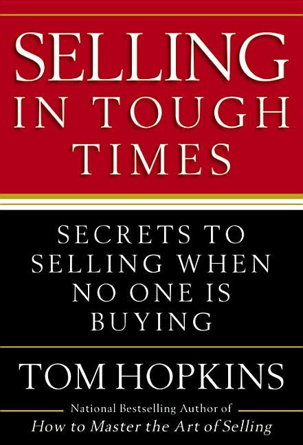Selling in Tough Times: Secrets to Selling When No One Is Buying by Hopkins, Tom