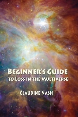 Beginner's Guide to Loss in the Multiverse by Nash, Claudine