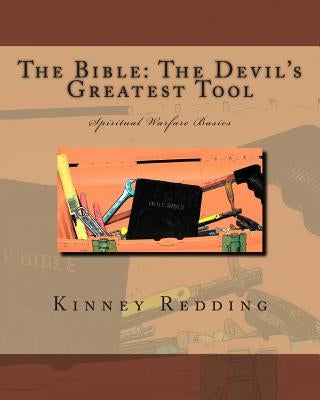 The Bible: The Devil's Greatest Tool: Spiritual Warfare Basics by Redding, Kinney
