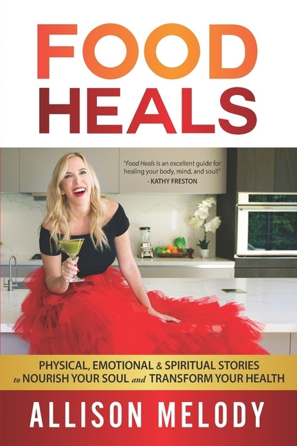 Food Heals: Physical, Emotional & Spiritual Stories to Nourish Your Soul and Transform Your Health by Petersen, Laura