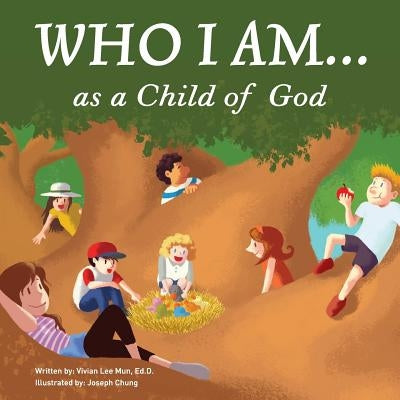 Who I Am...as a Child of God by Chung, Joseph