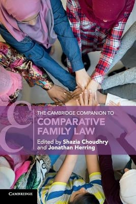 The Cambridge Companion to Comparative Family Law by Choudhry, Shazia