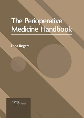 The Perioperative Medicine Handbook by Rogers, Lana