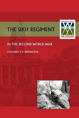 Sikh Regiment in the Second World War by Birdwood, O. B. E. Colonel F. T.