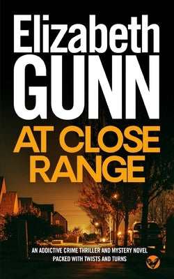 AT CLOSE RANGE an addictive crime thriller and mystery novel packed with twists and turns by Gunn, Elizabeth