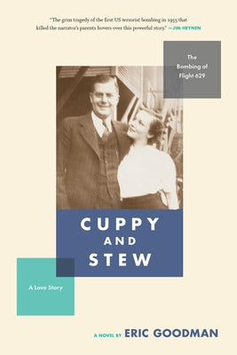 Cuppy and Stew: The Bombing of Flight 629, a Love Story by Goodman, Eric