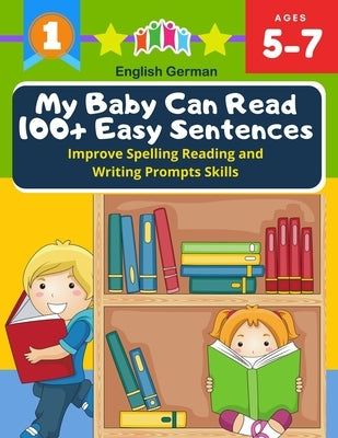 My Baby Can Read 100+ Easy Sentences Improve Spelling Reading And Writing Prompts Skills English German: 1st basic vocabulary with complete Dolch Sigh by Peterson, Carole