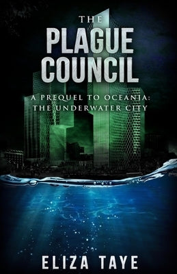 The Plague Council: A Prequel Short Story to Oceania: The Underwater City by Taye, Eliza