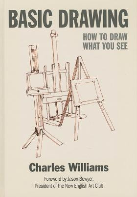 Basic Drawing: How to Draw What You See by Williams, Charles