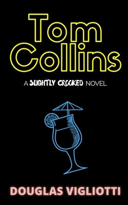Tom Collins: A 'Slightly Crooked' Novel by Vigliotti, Douglas