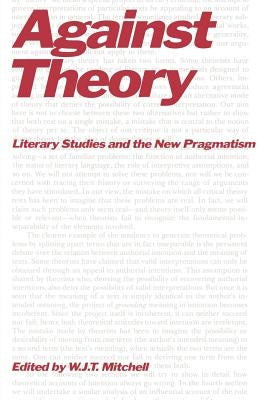 Against Theory: Literary Studies and the New Pragmatism by Mitchell, W. J. T.