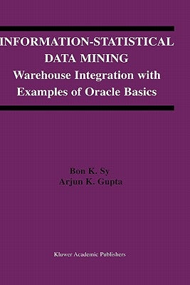 Information-Statistical Data Mining: Warehouse Integration with Examples of Oracle Basics by Sy, Bon K.