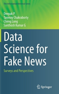 Data Science for Fake News: Surveys and Perspectives by P, Deepak