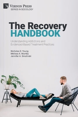 The Recovery Handbook: Understanding Addictions and Evidenced-Based Treatment Practices by Young, Nicholas D.