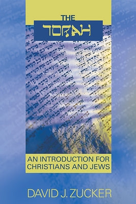 The Torah: An Introduction for Christians and Jews by Zucker, David J.