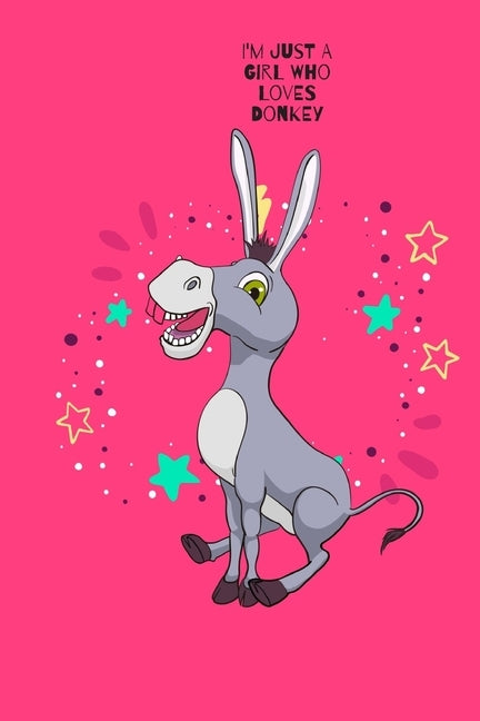 I'm Just A Girl Who Loves Donkey by Donkey Journal