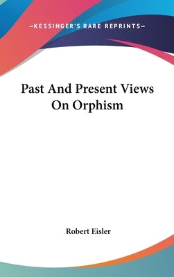 Past and Present Views on Orphism by Eisler, Robert