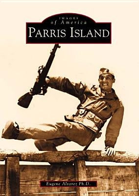 Parris Island by Alvarez Ph. D., Eugene