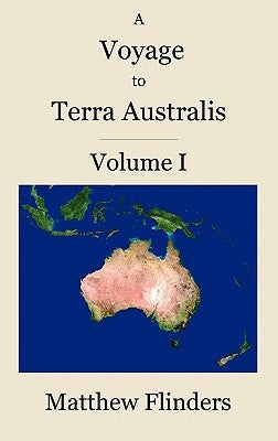 A Voyage to Terra Australis: Volume 1 by Flinders, Matthew