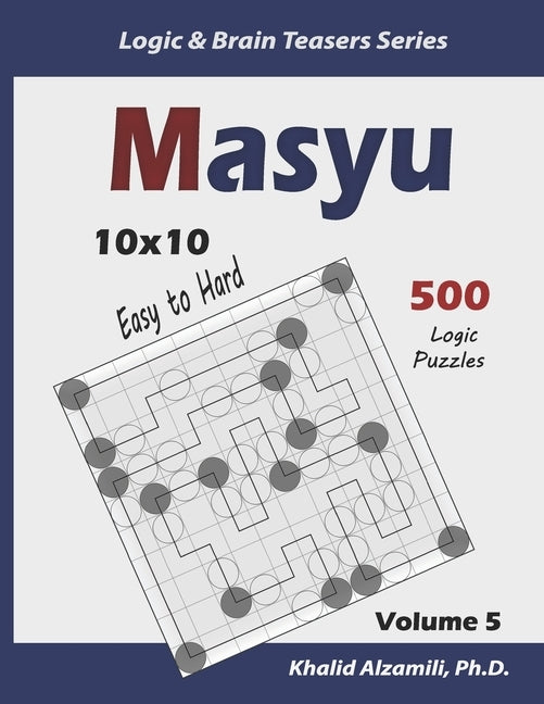 Masyu: 500 Easy to Hard Puzzles (10x10) by Alzamili, Khalid